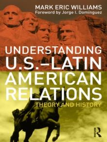 Understanding U.S.-Latin American Relations : Theory and History