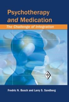 Psychotherapy and Medication : The Challenge of Integration