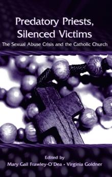 Predatory Priests, Silenced Victims : The Sexual Abuse Crisis and the Catholic Church