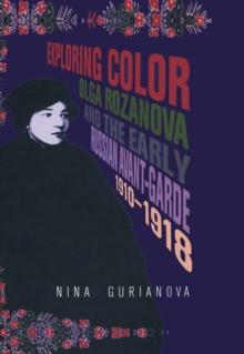 Exploring Color : Olga Rozanova and the Early Russian Avant-Garde 1910-1918