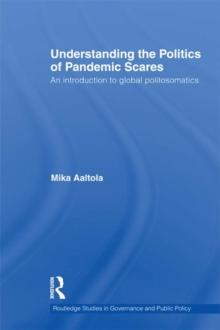 Understanding the Politics of Pandemic Scares : An Introduction to Global Politosomatics