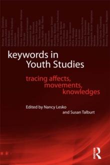 Keywords in Youth Studies : Tracing Affects, Movements, Knowledges