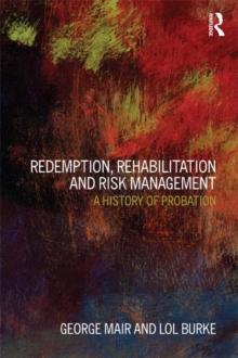 Redemption, Rehabilitation and Risk Management : A History of Probation