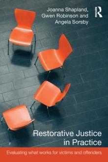 Restorative Justice in Practice : Evaluating What Works for Victims and Offenders