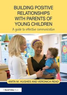 Building Positive Relationships with Parents of Young Children : A guide to effective communication