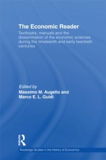 The Economic Reader : Textbooks, Manuals and the Dissemination of the Economic Sciences during the 19th and Early 20th Centuries.