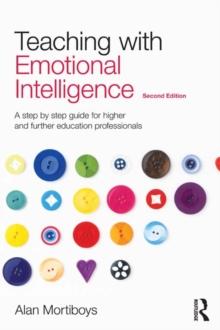 Teaching with Emotional Intelligence : A step-by-step guide for Higher and Further Education professionals