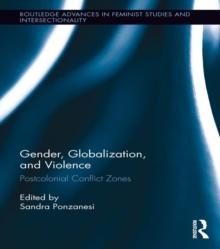 Gender, Globalization, and Violence : Postcolonial Conflict Zones