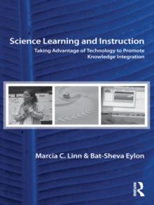 Science Learning and Instruction : Taking Advantage of Technology to Promote Knowledge Integration