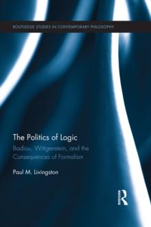 The Politics of Logic : Badiou, Wittgenstein, and the Consequences of Formalism