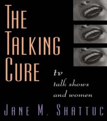 The Talking Cure : TV Talk Shows and Women