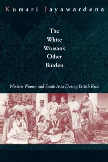 The White Woman's Other Burden : Western Women and South Asia During British Rule