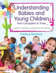 Understanding Babies and Young Children from Conception to Three : A guide for students, practitioners and parents