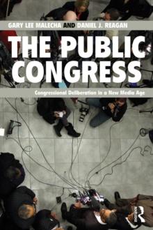 The Public Congress : Congressional Deliberation in a New Media Age