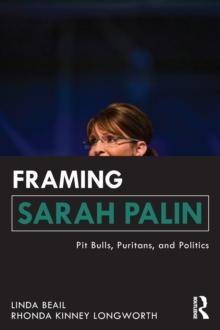 Framing Sarah Palin : Pit Bulls, Puritans, and Politics