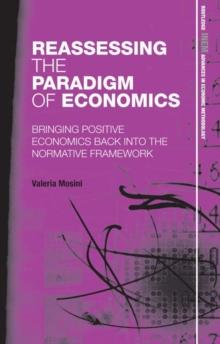 Reassessing the Paradigm of Economics : Bringing Positive Economics Back into the Normative Framework