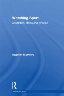 Watching Sport : Aesthetics, Ethics and Emotion