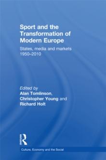 Sport and the Transformation of Modern Europe : States, media and markets 1950-2010