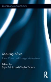 Securing Africa : Local Crises and Foreign Interventions