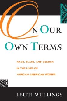 On Our Own Terms : Race, Class, and Gender in the Lives of African-American Women