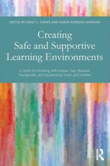 Creating Safe and Supportive Learning Environments : A Guide for Working With Lesbian, Gay, Bisexual, Transgender, and Questioning Youth and Families