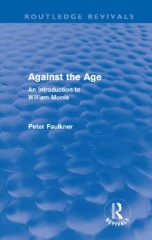 Against The Age (Routledge Revivals) : An Introduction to William Morris