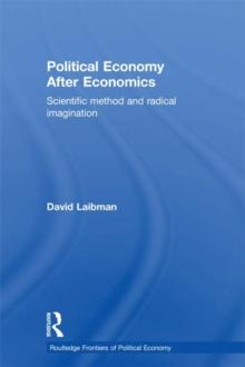 Political Economy After Economics : Scientific Method and Radical Imagination