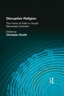 Disruptive Religion : The Force of Faith in Social Movement Activism