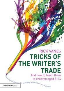 Tricks of the Writer's Trade : And how to teach them to children aged 8-14