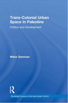 Trans-Colonial Urban Space in Palestine : Politics and Development