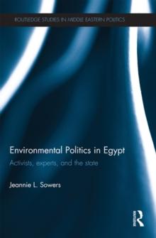 Environmental Politics in Egypt : Activists, Experts and the State