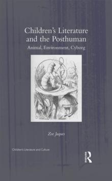 Children's Literature and the Posthuman : Animal, Environment, Cyborg