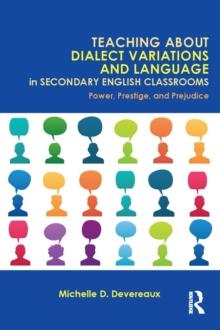 Teaching About Dialect Variations and Language in Secondary English Classrooms : Power, Prestige, and Prejudice