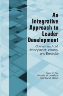 An Integrative Approach to Leader Development : Connecting Adult Development, Identity, and Expertise