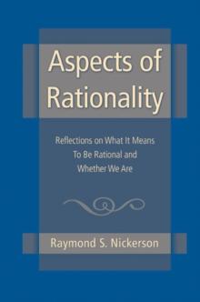 Aspects of Rationality : Reflections on What It Means To Be Rational and Whether We Are