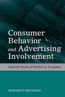 Consumer Behavior and Advertising Involvement : Selected Works of Herbert E. Krugman