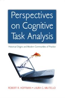 Perspectives on Cognitive Task Analysis : Historical Origins and Modern Communities of Practice