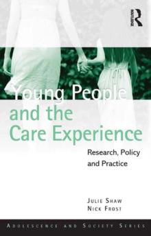 Young People and the Care Experience : Research, Policy and Practice