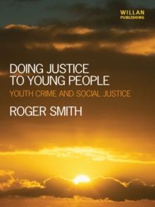 Doing Justice to Young People : Youth Crime and Social Justice