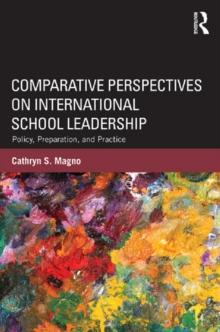 Comparative Perspectives on International School Leadership : Policy, Preparation, and Practice