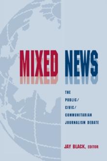 Mixed News : The Public/civic/communitarian Journalism Debate