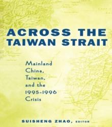 Across the Taiwan Strait : Mainland China, Taiwan and the 1995-1996 Crisis