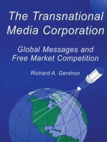 The Transnational Media Corporation : Global Messages and Free Market Competition