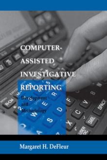 Computer-assisted Investigative Reporting : Development and Methodology