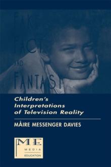 Fake, Fact, and Fantasy : Children's Interpretations of Television Reality