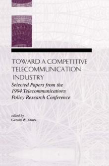 Toward A Competitive Telecommunication Industry : Selected Papers From the 1994 Telecommunications Policy Research Conference