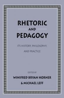 Rhetoric and Pedagogy : Its History, Philosophy, and Practice: Essays in Honor of James J. Murphy