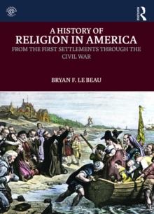 A History of Religion in America : From the First Settlements through the Civil War