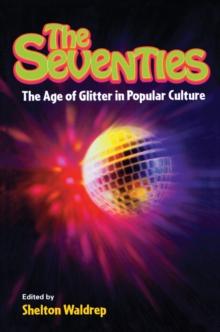 The Seventies : The Age of Glitter in Popular Culture