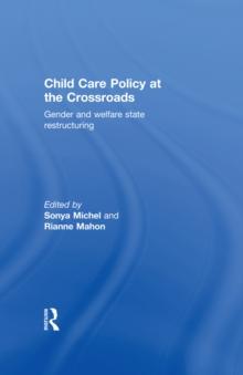 Child Care Policy at the Crossroads : Gender and Welfare State Restructuring